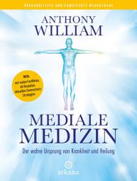 Icon image Mediale Medizin: Der wahre Ursprung von Krankheit und Heilung - Überarbeitete und erweiterte Neuausgabe. NEU: mit vielen Farbfotos, 46 Rezepten, aktuellen Virenschutz-Strategien