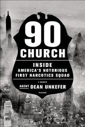 Icon image 90 Church: Inside America's Notorious First Narcotics Squad