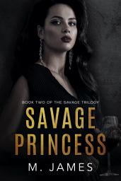 Icon image Savage Princess: A Dark Mafia Romance: A Dark Mafia Romance