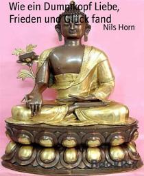 Icon image Wie ein Dummkopf Liebe, Frieden und Glück fand: Yoga, Buddhismus, Spiritualität, Humor
