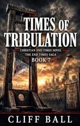 Icon image Times of Tribulation: A Christian End Times Thriller (Book 7)