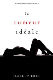 Icon image La Rumeur Idéale (Un thriller psychologique avec Jessie Hunt, tome 19)