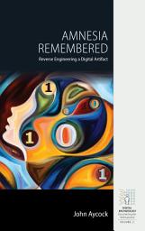 Icon image Amnesia Remembered: Reverse Engineering a Digital Artifact