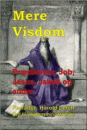 Icon image Mere Visdom: Prædikeren, Job, Jesus, Jakob og andre (W2-Dan)