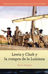 Icon image Lewis y Clark y la compra de la Luisiana (Lewis and Clark and Exploring the Louisiana Purchase)