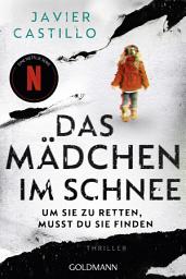 Icon image Das Mädchen im Schnee - Um sie zu retten, musst du sie finden: Thriller - Das Buch zur erfolgreichen Netflix-Serie