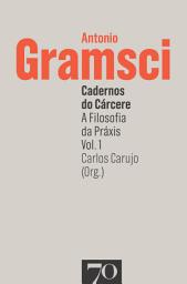 Icon image Cadernos do Cárcere: a filosofia da praxis - Vol. 1