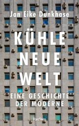 Icon image Kühle neue Welt. Eine Geschichte der Moderne: Wie Kühlschrank, Klimaanlage und künstliche Kälte unser Leben und das Klima verändern