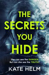 Icon image The Secrets You Hide: If you think you know the truth, think again . . .