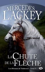 Icon image Les Hérauts de Valdemar, T3 : La Chute de la Flèche