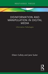Icon image Disinformation and Manipulation in Digital Media: Information Pathologies