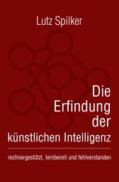 Icon image Die Erfindung der künstlichen Intelligenz: rechnergestützt, lernbereit und fehlverstanden, Ausgabe 17