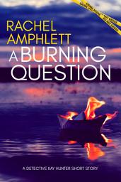 Icon image A Burning Question: A Detective Kay Hunter short story
