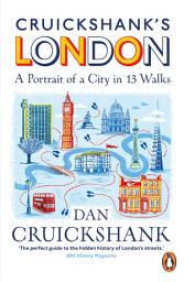 Icon image Cruickshank’s London: A Portrait of a City in 13 Walks