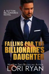 Icon image Falling for the Billionaire's Daughter (The Sutton Billionaires Book 6)