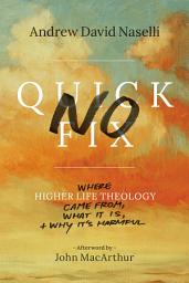 Icon image No Quick Fix: Where Higher Life Theology Came From, What It Is, and Why It's Harmful