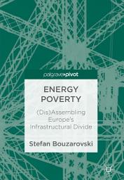 Icon image Energy Poverty: (Dis)Assembling Europe's Infrastructural Divide