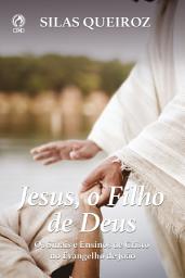 Icon image Jesus, o Filho de Deus: Os sinais e ensinos de Cristo no Evangelho de João
