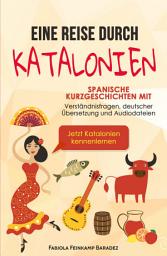 Icon image Eine Reise durch Katalonien: Spanische Kurzgeschichten mit Verständnisfragen, deutscher Übersetzung und Audiodateien – Jetzt Katalonien kennenlernen