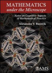 Icon image Mathematics under the Microscope: Notes on Cognitive Aspects of Mathematical Practice