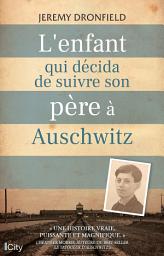Icon image L'enfant qui décida de suivre son père à Auschwitz