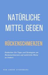 Icon image Natürliche Mittel gegen Rückenschmerzen: Entdecken Sie Tipps und Strategien um Rückenschmerzen auf natürliche Weise zu lindern
