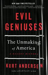 Icon image Evil Geniuses: The Unmaking of America: A Recent History
