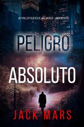 Icon image Peligro absoluto (Un thriller político de Jake Mercer - Libro dieciocho)