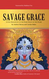 Icon image Savage Grace: Living Resiliently in the Dark Night of the Globe