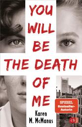 Icon image You will be the death of me: Von der Spiegel Bestseller-Autorin von "One of us is lying"
