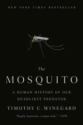 Icon image The Mosquito: A Human History of Our Deadliest Predator