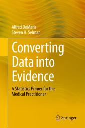 Icon image Converting Data into Evidence: A Statistics Primer for the Medical Practitioner