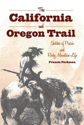 Icon image The California and Oregon Trail: Sketches of Prairie and Rocky Mountain Life
