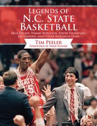 Icon image Legends of N.C. State Basketball: Dick Dickey, Tommy Burleson, David Thompson, Jim Valvano, and Other Wolfpack Stars