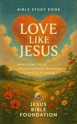 Icon image Bible Study Book Love Like Jesus: Improving Your Relationships through Christ’s Example