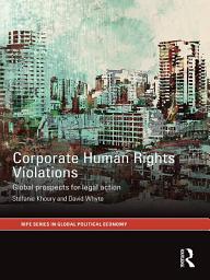 Icon image Corporate Human Rights Violations: Global Prospects for Legal Action