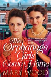 Icon image The Orphanage Girls Come Home: The heartwarming conclusion to the bestselling series . . .