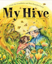 Icon image My Hive: A Girl, Her Grandfather, and Their Honeybee Family (A Picture Book)