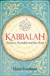 Icon image Kabbalah: Secrecy, Scandal and the Soul