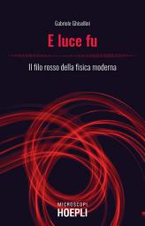 Icon image E luce fu: Il filo rosso della fisica moderna