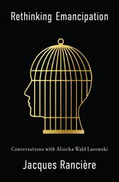 Icon image Rethinking Emancipation: Conversations with Aliocha Wald Lasowski