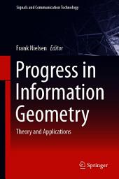 Icon image Progress in Information Geometry: Theory and Applications