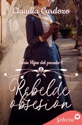 Icon image Rebelde obsesión (Hijas del pecado 1)