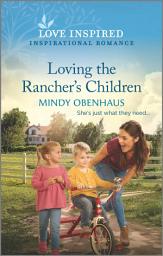 Icon image Loving the Rancher's Children: An Uplifting Inspirational Romance