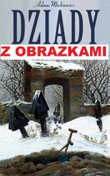 Icon image Dziady - z obrazkami - dramat romantyczny i lektura do matury: Wyjątkowe wydanie z ilustracjami