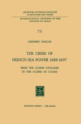 Icon image The Crisis of French Sea Power, 1688–1697: From the Guerre d’Escadre to the Guerre de Course