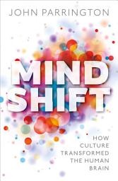 Icon image Mind Shift: How culture transformed the human brain