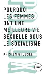 Icon image Pourquoi les femmes ont une meilleure vie sexuelle sous le socialisme: Plaidoyer pour l’indépendance économique