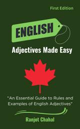 Icon image English Adjectives Made Easy: An Essential Guide to Rules and Examples of English Adjectives