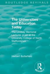 Icon image Routledge Revivals: The Universities and Education Today (1962): The Lindsay Memorial Lectures given at the University College of North Staffordshire